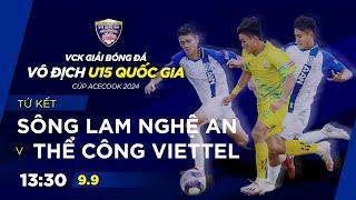 Trực tiếp: SLNA - Thể Công Viettel | Tứ kết GIẢI BÓNG ĐÁ VÔ ĐỊCH U15 QUỐC GIA – CÚP ACECOOK 2024