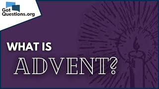 What is Advent?  |  GotQuestions.org