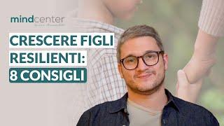 Sviluppare la resilienza per aiutare i figli: 8 consigli per i genitori