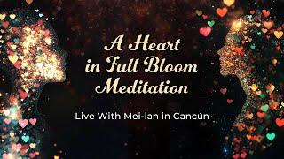 "A Heart in Full Bloom” Meditation – Live With Mei-lan in Cancún (Official Video)