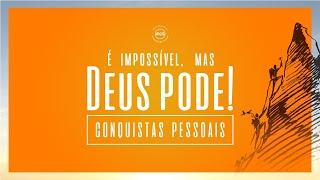 | É impossível, mas Deus pode! | Conquistas pessoais | Ap. Edmilson |