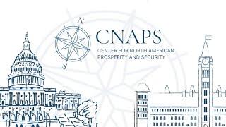 Launching the Center for North American Prosperity and Security (CNAPS)