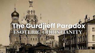 The Gurdjieff Paradox: Esoteric Christianity