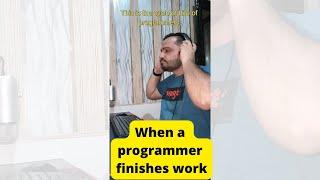 When a programmer finishes work