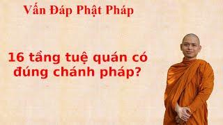 1602. 16 tầng tuệ quán có đúng chánh pháp?