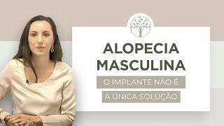 Alopecia Masculina: O implante não é a única solução para a calvície | Dra. Alice Jaruche