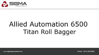 Allied Automation 6500 Titan Roll Bagger.