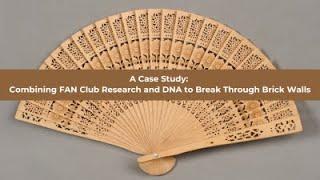 A Case Study: Combining FAN Club Research and DNA to Break Through Brick Walls