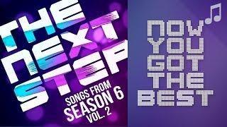  "Now You Got the Best"  - Songs from The Next Step 6