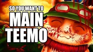 So you want to main Teemo