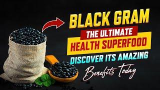 Black Gram: Why You Should Add Black Gram to Your Diet? Black Gram Health Benefits | Punarjan