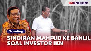 Sindiran Menohok Mahfud MD Investor Asing Belum Juga Masuk IKN: Cari Terus Mas Bahlil