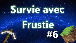 Survie avec Frustie | Ep6