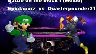 Battle On the Block I (Melee) Epicfacorz vs Quarterpounder31