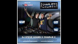 Charlie's Church DJ's Charlie C & Steve Adams - House Music June 2023 Part 1 of 2