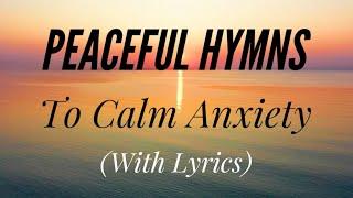 Peaceful Hymns to Calm Anxiety (Hymn Compilation)