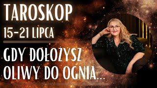 Gdy dolejesz oliwy do ognia... (Taroskop 15-21 Lipca)