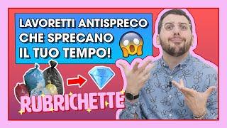 LAVORETTI ANTI SPRECO CHE SPRECANO IL TUO TEMPO! | RUBRICHETTE  117