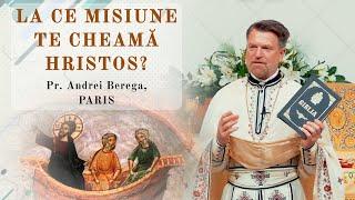 La ce misiune te cheamă Hristos? - Pr. Andrei Berega, Paris