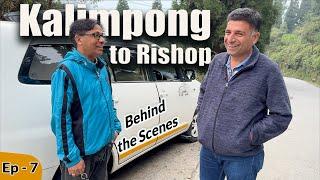 Ep - 7 Kalimpong to Rishop, West Bengal - Behind The Scenes