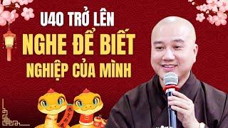 U40 trở lên 2025 nên nghe kĩ để biết NGHIỆP của mình - Thầy Thích Pháp Hòa