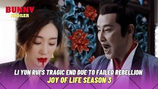 Li Yun Rui's tragic end due to failed rebellion| Joy Of Life Season 3