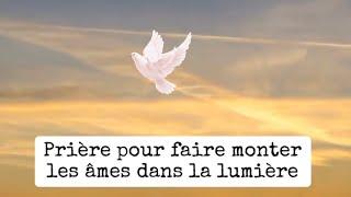 Prière  pour faire monter les âmes dans la lumière #priere #prier #defunt #lumière