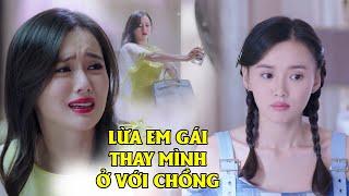 Chị Gái GIẢ VỜ BỊ BỆNH Lừa Em Gái Thay Mình Ở Với Chồng Vì Có Thai Với Bồ I Phim Ngôn Tình Hay 2024