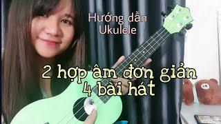 [Hướng dẫn Ukulele] 4 bài hát đơn giản chỉ với 2 hợp âm | Dành cho người mới tập