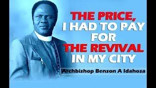 The Price, I Had To Pay For The Revival In My City - Archbishop Benson Idahosa