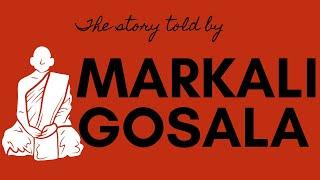 THE STORY TOLD BY MARKALI GOSALA TO ANANDA