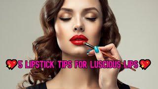 5 Lipstick Tips for Luscious Lips