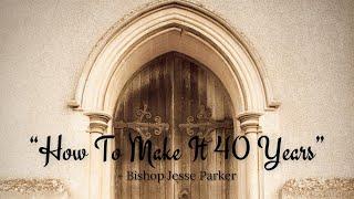 Bishop Jesse Parker “How To Make It 40 Years” 11/17/21