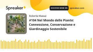 #104 Nel Mondo delle Piante: Connessione, Conservazione e Giardinaggio Sostenibile