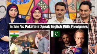 How Indians Speak English With Foreigners Vs Pakistani's Speak English With Foreigners | Reaction!!