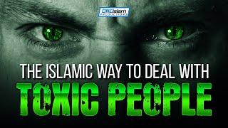 The Islamic Way To Deal With Toxic People