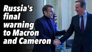 Russia's final warning to Macron and Cameron