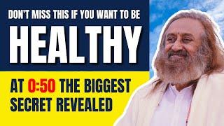 The Secret Ingredient To Stay Healthy  | Gurudev Sri Sri Ravi Shankar