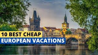 10 Best Cheap European Vacations