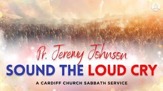 "Sound the Loud Cry" - Pr. Jeremy Johnson