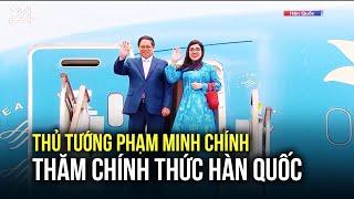 Thủ tướng Phạm Minh Chính thăm chính thức Hàn Quốc | VTV24