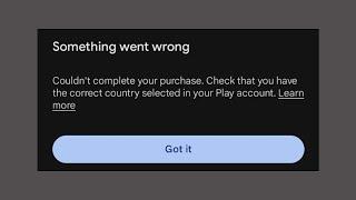 Something Went Wrong - Couldn't Complete Your Purchase Check That You Have The Correct Country