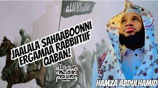 Jaalala Sahaaboonni Ergamaa Rabbiitiif qaban!/Hamza Abdulhamid