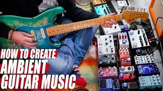 How To play AMBIENT GUITAR MUSIC // Create a SONG | Pedals | Chords | Loops || TUTORIAL