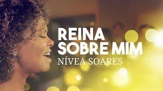 Reina sobre mim  |  Nívea Soares