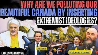 Why are we polluting our beautiful Canada by inserting extremist ideologies? Tahir Gora Analysis