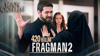 Kan Çiçekleri 420. Bölüm 2. Fragmanı | Herkes Senin Nekadar Kötü Olduğunu Biliyor!