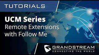 UCM Series Tutorials - Remote Extensions Using Follow Me