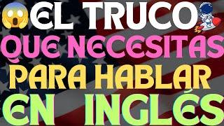  EL TRUCO QUE NECESITAS PARA HABLAR INGLÉS APRENDE INGLÉS RÁPIDO  CURSO DE INGLÉS DESDE CERO 