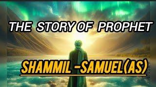 Prophet stories SHAMMIL /SAMUEL (As)/Quran Stories in English